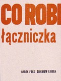 nagroda literacka Gdynia 2006 - nominacje Foks Darek, Libera Zbigniew, Co robi łączniczka, Wydawnictwo: Ars Cameralis Silasiae Superiors