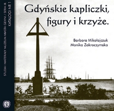 Gdyńskie kapliczki figury i krzyże - książka Barbary Mikołajczuk i Moniki Zakroczymskiej