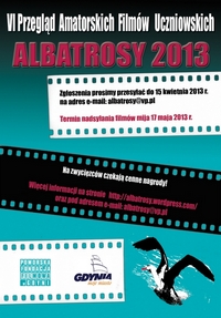 VI Przegląd Amatorskich Filmów Uczniowskich Albatrosy 2013
