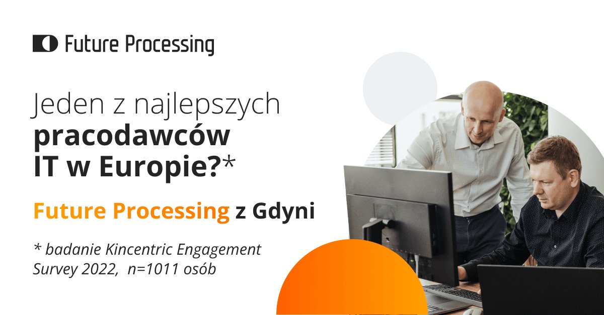 To już kolejny raz z rzędu, gdy Future Processing - prowadząca od 2022 swój oddział także w Gdyni - jest wyróżniana certyfikatem Kincentric Best Employers, mat. prasowe