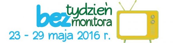 Tydzień bez Monitora 23 - 29 maja 2016