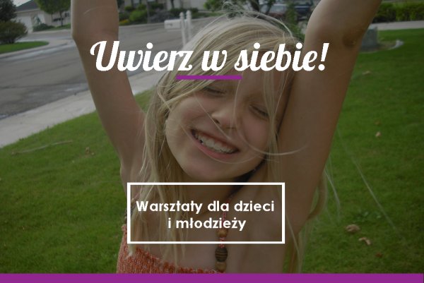 Uwierz w siebie! Nowe terminy warsztatów dla dzieci w wieku szkolnym.