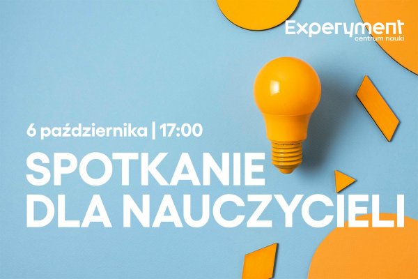 Spotkanie dla nauczycieli w Centrum Nauki Experyment