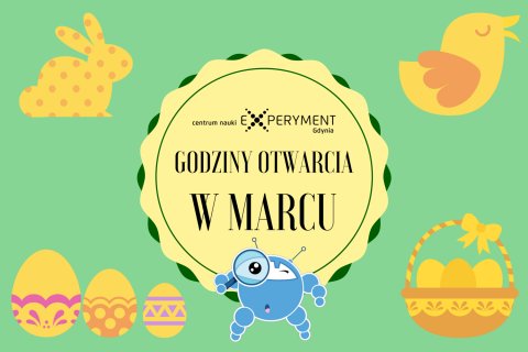 Godziny otwarcia EXPERYMENTU w marcu