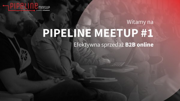 Marketerzy o nowościach. Ruszył Pipeline Meetup