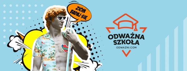 Badaj się, ziom! - czyli Odważna Szkoła online