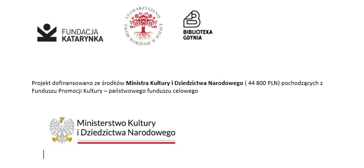 Projekt dofinansowano ze środków Ministra Kultury i Dziedzictwa Narodowego (44 800 PLN) pochodzących z Funduszu Promocji Kultury – państwowego funduszu celowego. Partnerami projektu są: Fundacja „Katarynka”, Stowarzyszenie „Twoje Korzenie w Polsce” i Biblioteka Gdynia